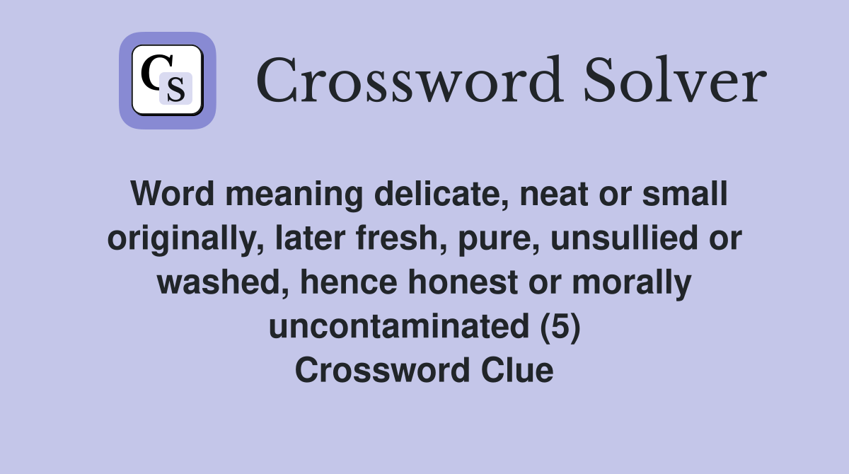 Word meaning delicate, neat or small originally, later fresh, pure